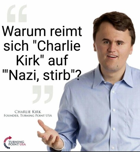Zitat: "Warum reimt sich 'Charlie Kirk' auf 'Nazi, stirb'?" - Charlie Kirk, Founder Turning Point USA