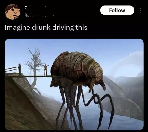 A twitter user says "Imagine drunk driving this" with a picture of a silt strider from morrowind