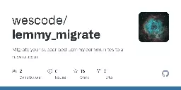 GitHub - wescode/lemmy_migrate: Migrate your subscribed Lemmy communites to a new account