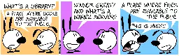 Mimi: “What’s a library?”, Eunice: “A place where books are available to the public.” / Mimi: “Sounds great. And what’s a warez server?” / Eunice: “A place where files are available to the public.”, Mimi (looking smug): “This is wrong.”