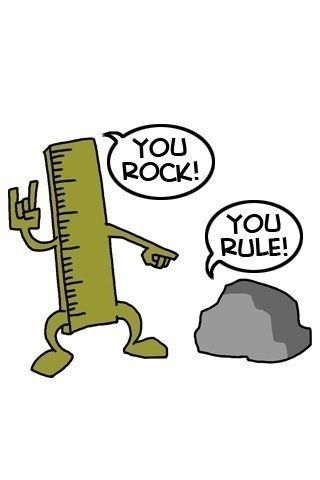 A ruler saying, "You rock!"
A rock saying, "You rule!"