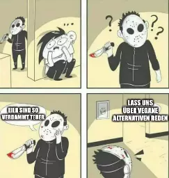 1. Panel: Serienmörder schaut sich suchend nach sich versteckendem Opfer um. 2. Panel: Sereinmörder fragt sich wo sich das opfer versteckt hat. 3. Panel: Mörder sagt: "Eier sind so verdammt teuer". 4. Panel: Opfer ruft aus Versteck: "Lass uns über vegane Alternativen sprechen"