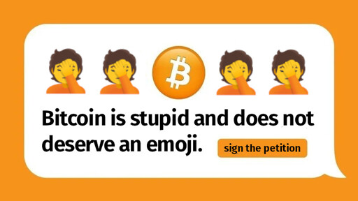 bitcoin logo surrounded by facepalm emojis. Text reads "Bitcoin is stupid and does not deserve an emoji.  Sign the petition."