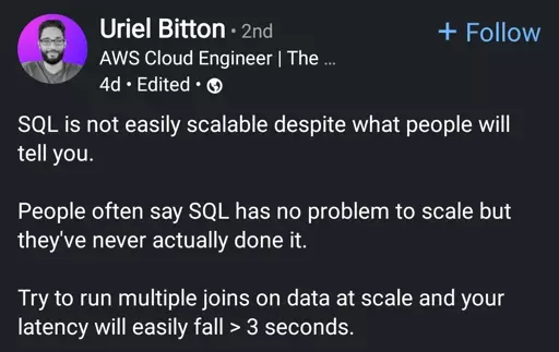 SQL is not easily scalable despite what people will tell you.
People often say SQL has no problem to scale but they've never actually done it.
Try to run multiple joins on data at scale and your latency will easily fall > 3 seconds.