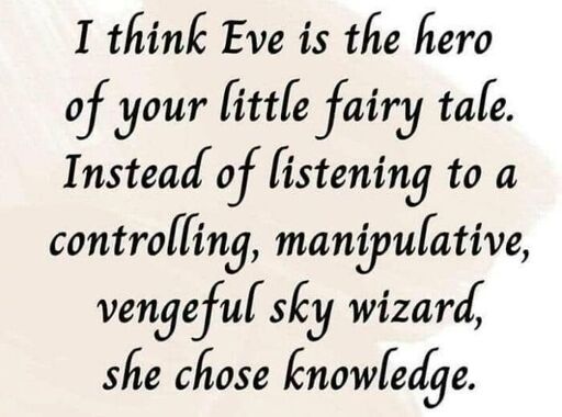 Calligraphic text reading: I think Eve is the hero of your little fairy tale. Instead of listening to a controlling, manipulative, sky wizard, she chose knowledge.