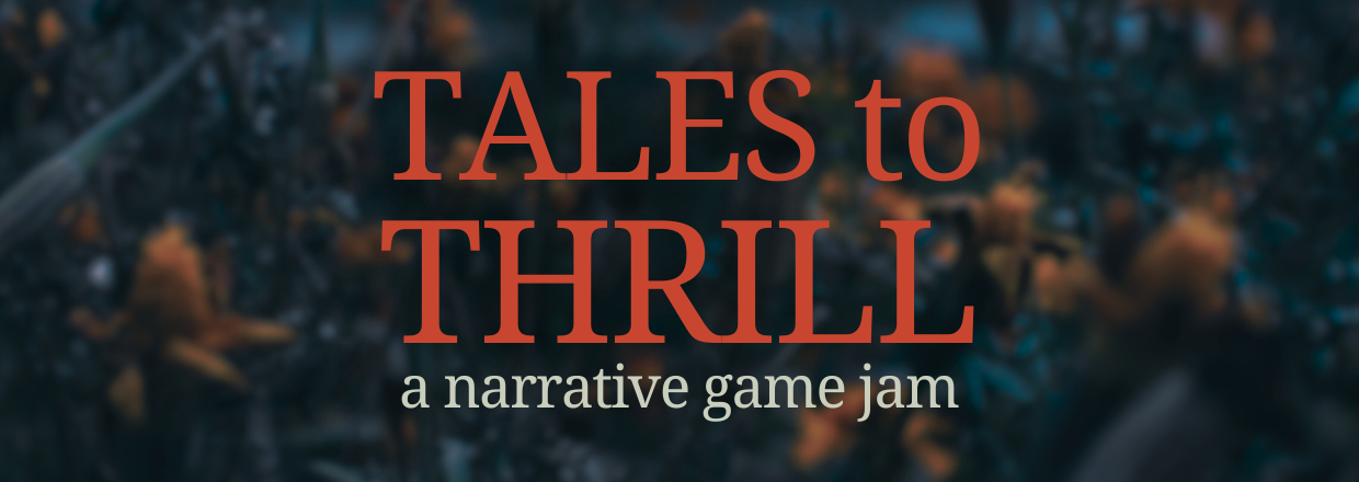 Tales to Thrill, a narrative game jam