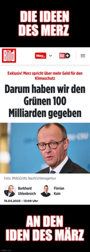 Die Ideen des Merz an den Iden des März: Exklusiv! Merz spricht über mehr Geld für den Klimaschutz. Daum haben wir den Grünen 100 Milliarden gegeben (Bild)