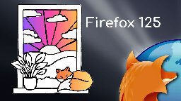Firefox 125 Released: Here's What's New and Improved