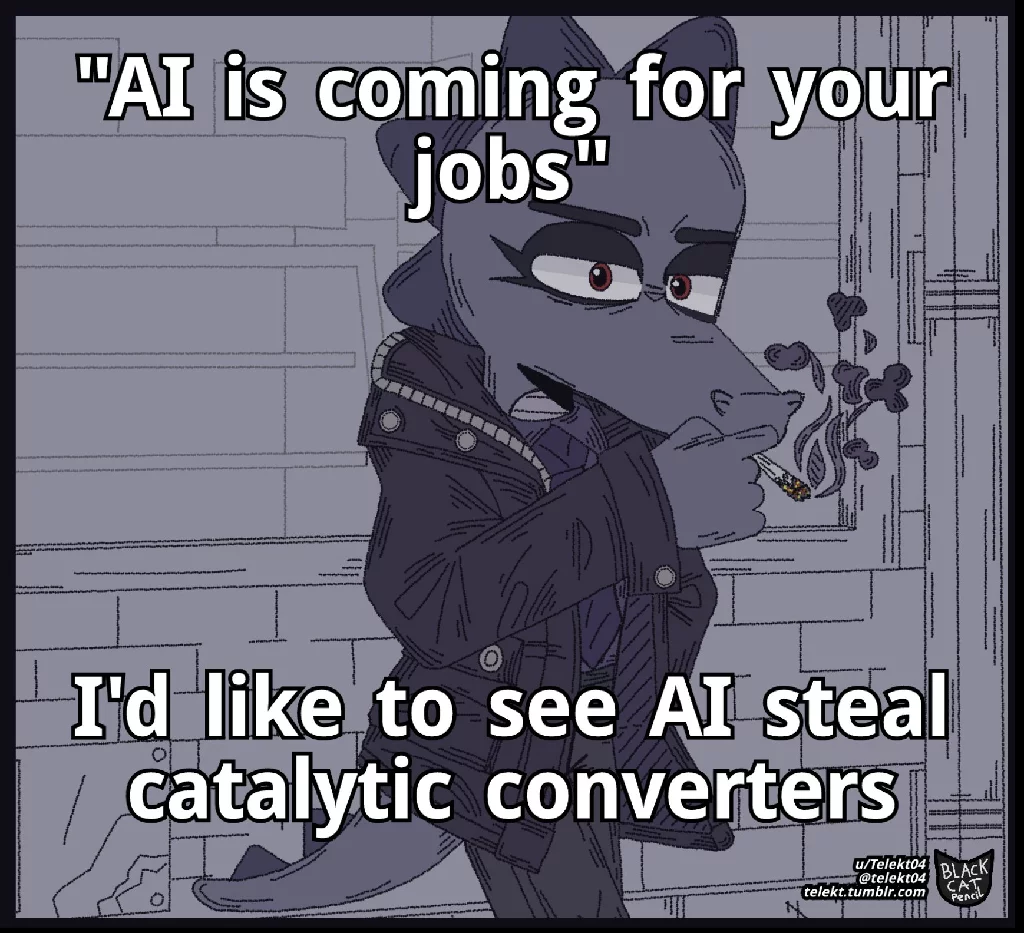 AI is coming for my job? I&#39;d like to see AI steal catalytic converters