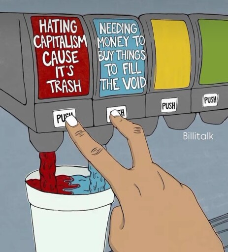 Choice of 2 drinks one labelled "hating capitalism cos it's trash" the other "needing money to buy things to fill the void" 