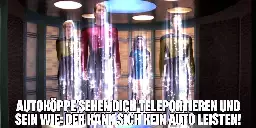 Vier Crew-mitglieder aus Star Trek Next Generation stehen im Transporter und werden dematerialisiert. Darunter steht: "Autoköppe sehen dich teleportieren und sein wie: der kann sich kein Auto leisten!"