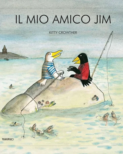 Copertina del libro IL MIO AMICO JIM di Kitty Crowther (Marameo Edizioni). È un disegno che raffigura un gabbiano e un merlo seduti su uno scoglio, che discutono allegramente: ognuno di loro ha una canna da pesca, ma non stanno pescando molto, e i pesci, ai piedi dello scoglio, fanno capolino dall'acqua per ascoltare i discorsi dei due amici. Sullo sfondo, dal bordo sinistro spunta un frammento di costa, con una casetta.