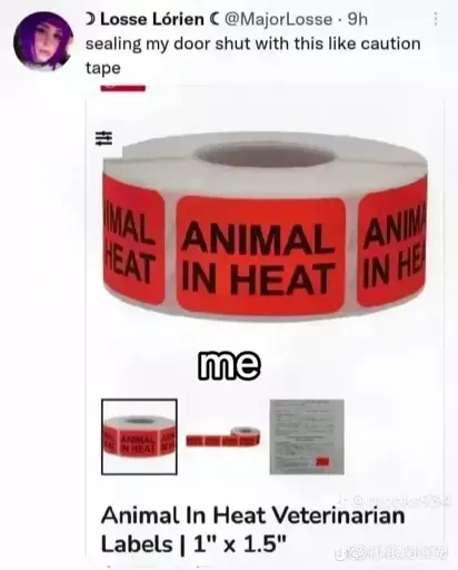 @MajorLosse on Twitter: "sealing my door shut with this like caution tape". Posted with an image of a roll of veterinarian labels marked "animal in heat".