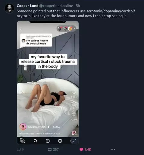 @cooperlund.online‬ on Bluesky: "Someone pointed out that influencers use serotonin/dopamine/cortisol/oxytocin like they’re the four humors and now I can’t stop seeing it". Paired with a screenshot Instagram showing a woman lying in with the caption "my favourite way to release cortisol/stuck trauma in the body".