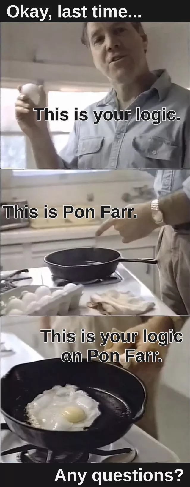 Screens from the 1987 "Partnership for a drug free America" PSA: This is your logic. This is Pon Farr. This is your logic on Pon Farr.