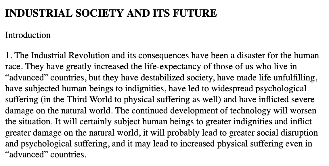 The first paragraph of Industrial Society and Its Future, the manifesto of Ted Kaczynski (no, I did not have to look up how to spell it, git gud)