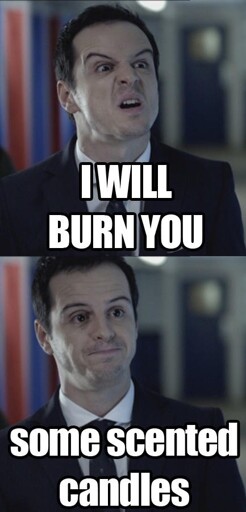 I will burn you