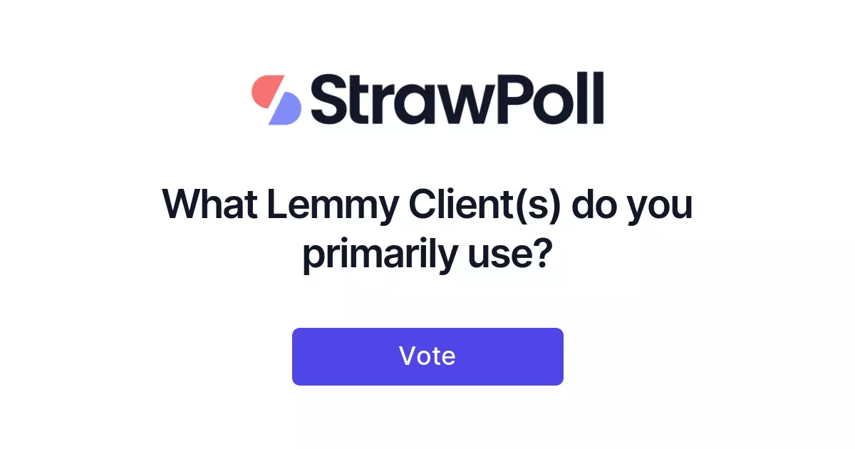 What Lemmy Client(s) do you primarily use? - Online Poll - StrawPoll.com