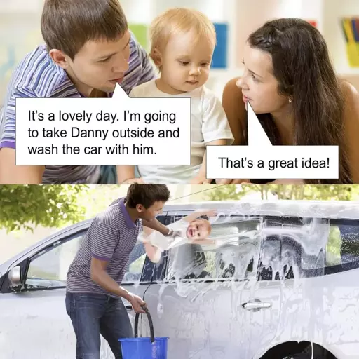 First panel: Stock picture of parents with a small child. The father says, "It's a lovely day. I'm going to take Danny outside and wash the car with him.", to which the mother responds, "That's a great idea!"  The second panel: The father washes his car using the baby as a sponge. 