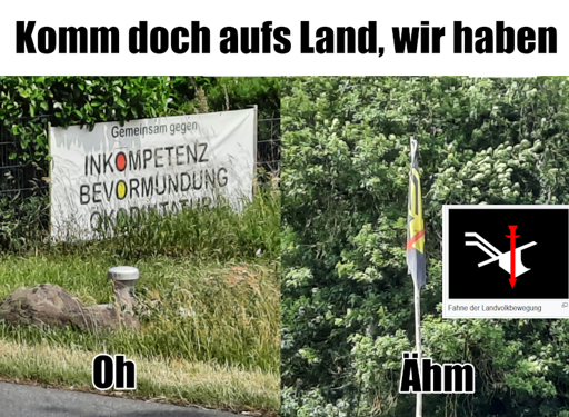 "Komm doch aufs Land, wir haben"... Foto 1: Banner "Gemeinsam gegen Inkompetenz, Bevormundung, Ökodiktatur" (O's in Ampelfarben) "Oh" Foto 2: Fahne der Landvolkbewegung schlapp am Mast und zur Indentifizierung Digitalbild der Fahne"Ähm"