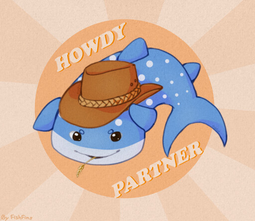 Art depicting a whale shark holding onto a cowboy hat on its head. It also has a strand of wheat in its mouth. The text above and below the shark reads "howdy partner"