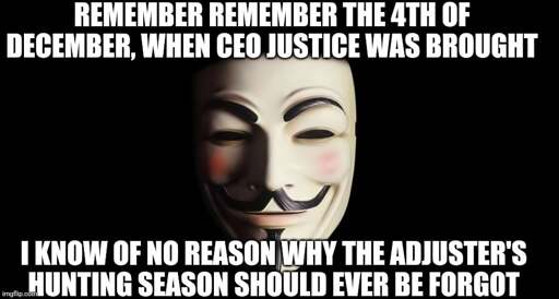 Guy Fawkes mask from "V for Vendetta" with text "Remember remember the 4th of December, when CEO justice was brought. I know of no reason why the adjuster's hunting season should ever be forgot."