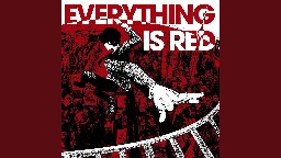 EVERYTHING IS RED