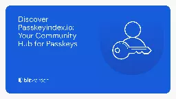 Discover Passkeyindex.io: Your Community Hub for Passkeys | Bitwarden Blog