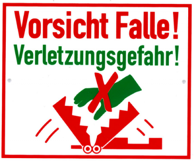 Vorsicht Falle! Verletzungsgefahr!
